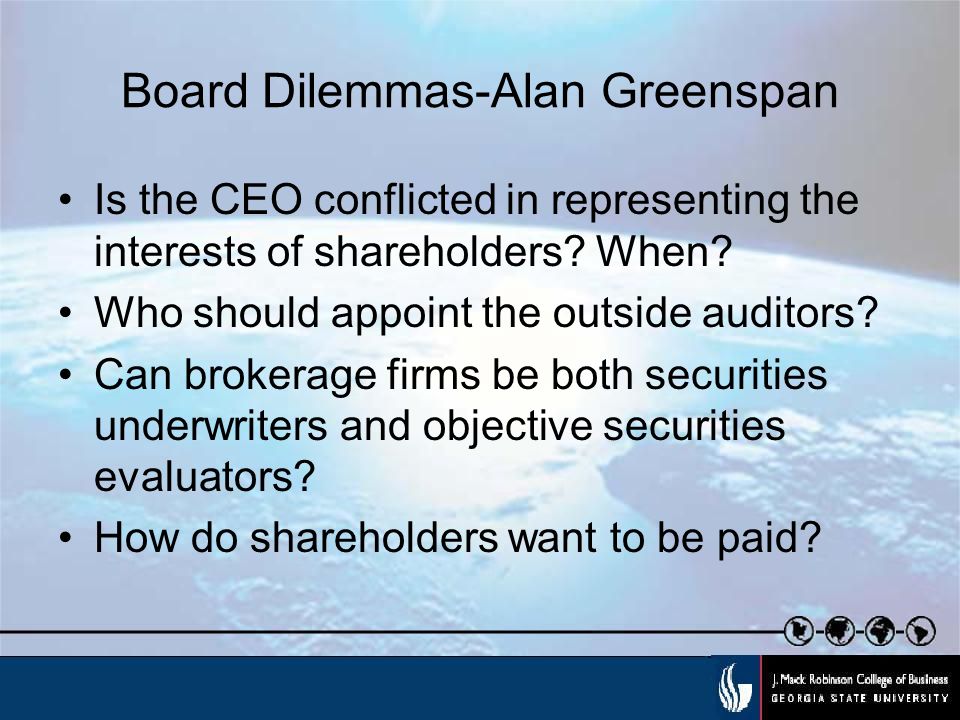 Board Dilemmas-Alan Greenspan Is the CEO conflicted in representing the interests of shareholders.