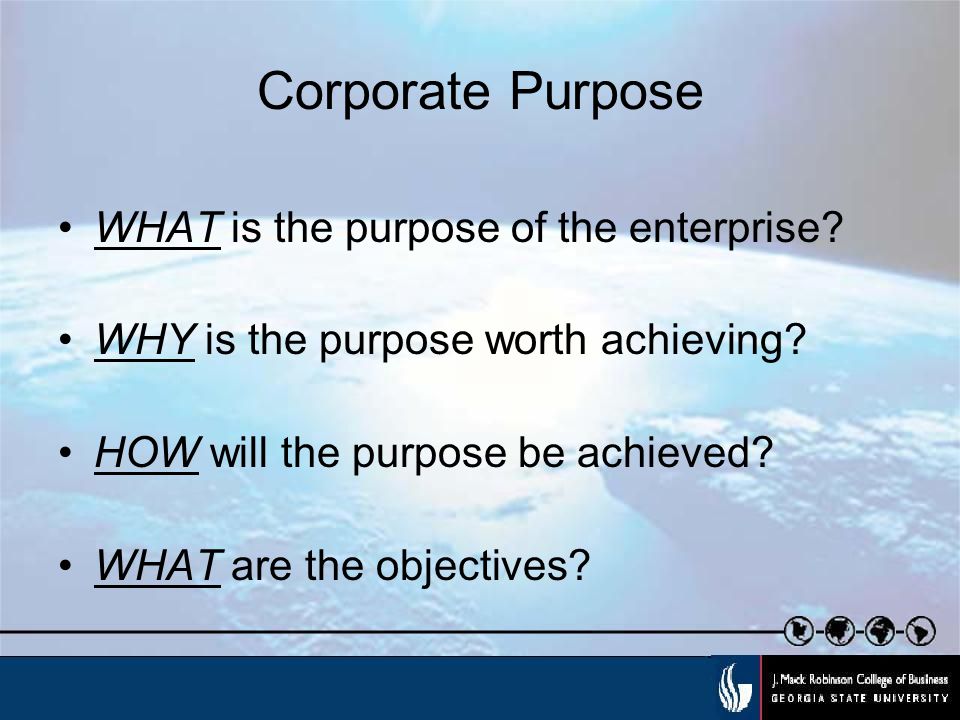 Corporate Purpose WHAT is the purpose of the enterprise.