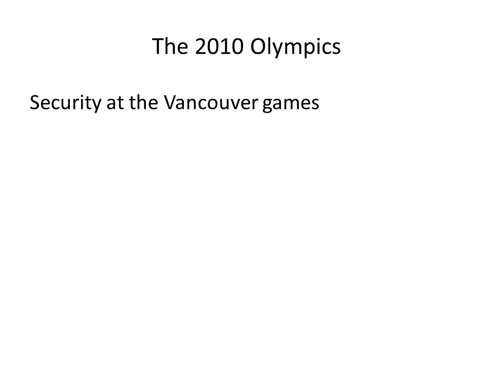 The 2010 Olympics Security at the Vancouver games