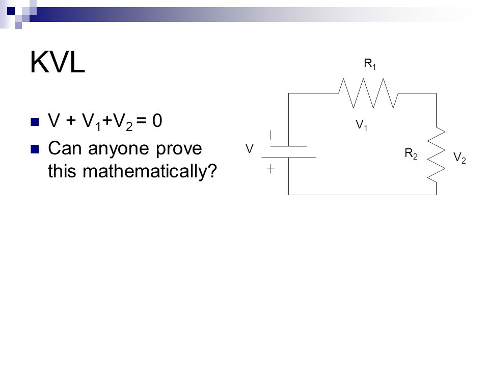 KVL V + V 1 +V 2 = 0 Can anyone prove this mathematically R1R1 R2R2 V V1V1 V2V2