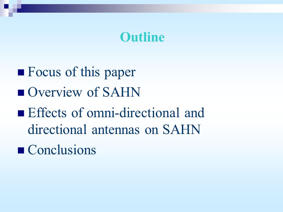 Outline Focus of this paper Overview of SAHN Effects of omni-directional and directional antennas on SAHN Conclusions
