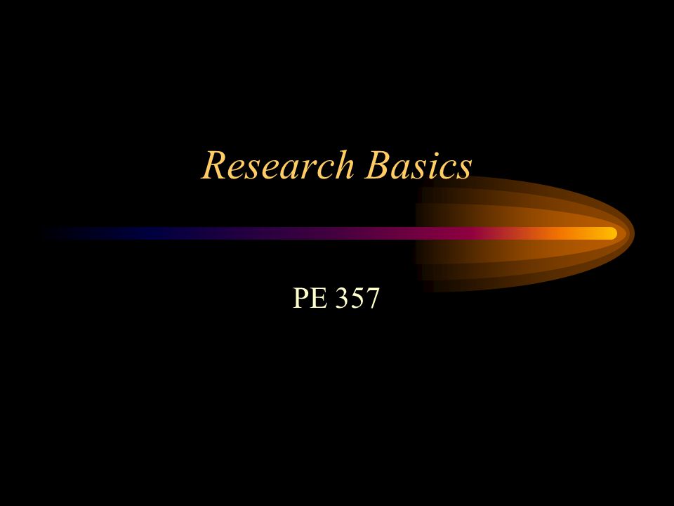 Research Basics PE 357
