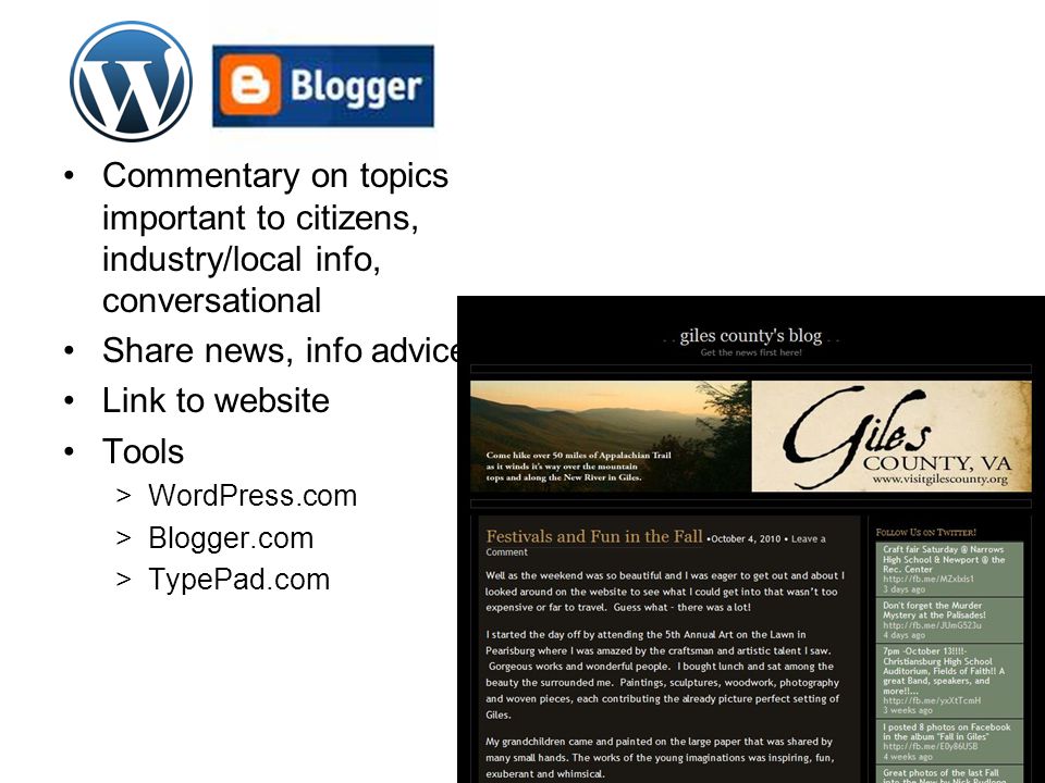 Commentary on topics important to citizens, industry/local info, conversational Share news, info advice Link to website Tools >WordPress.com >Blogger.com >TypePad.com