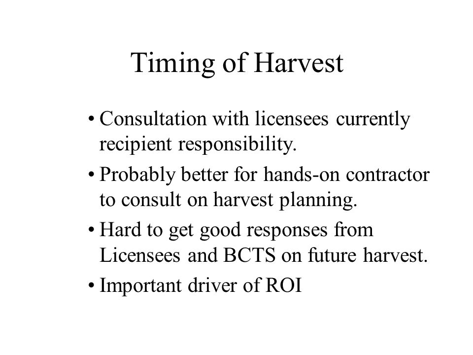 Timing of Harvest Consultation with licensees currently recipient responsibility.