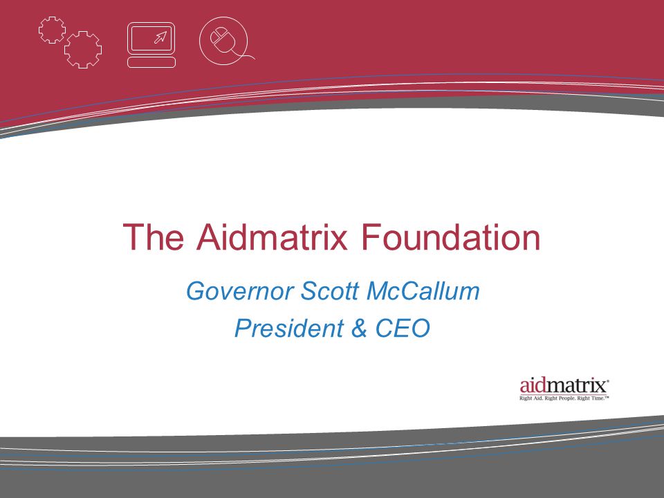 The Aidmatrix Foundation Governor Scott McCallum President & CEO