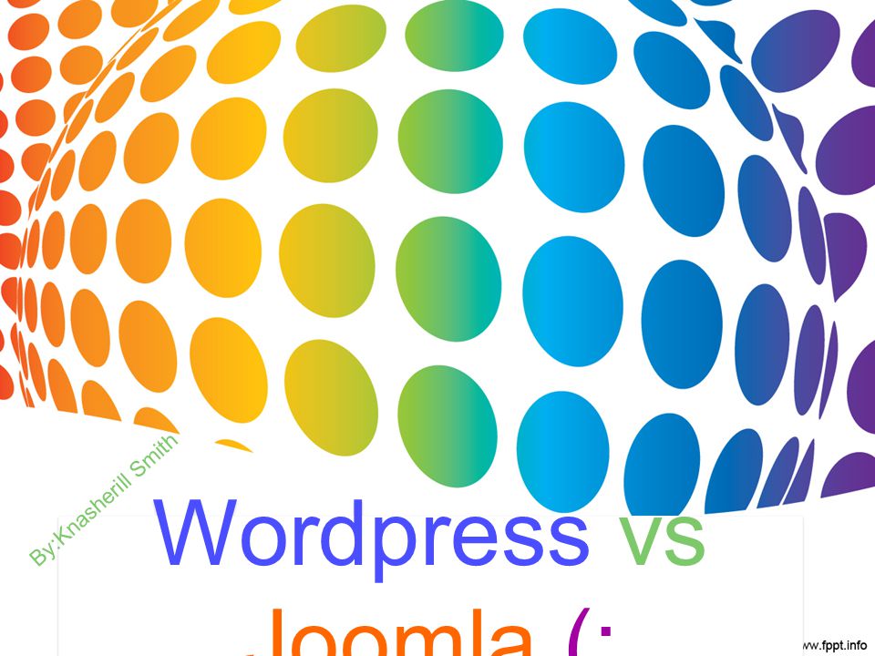 Wordpress vs Joomla (: By:Knasherill Smith