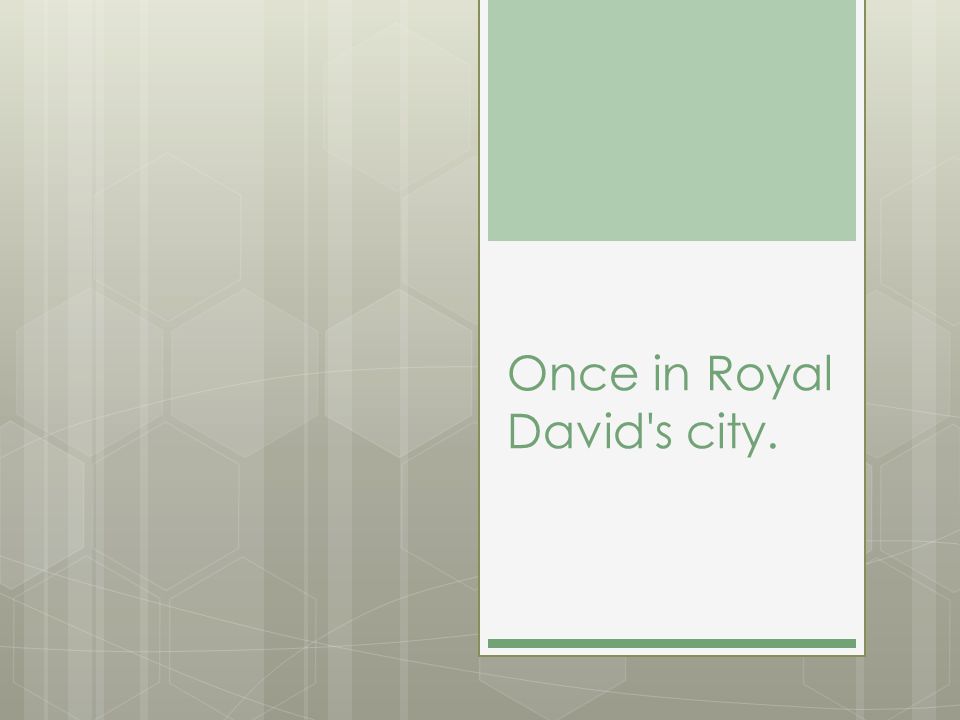 Once in Royal David s city.