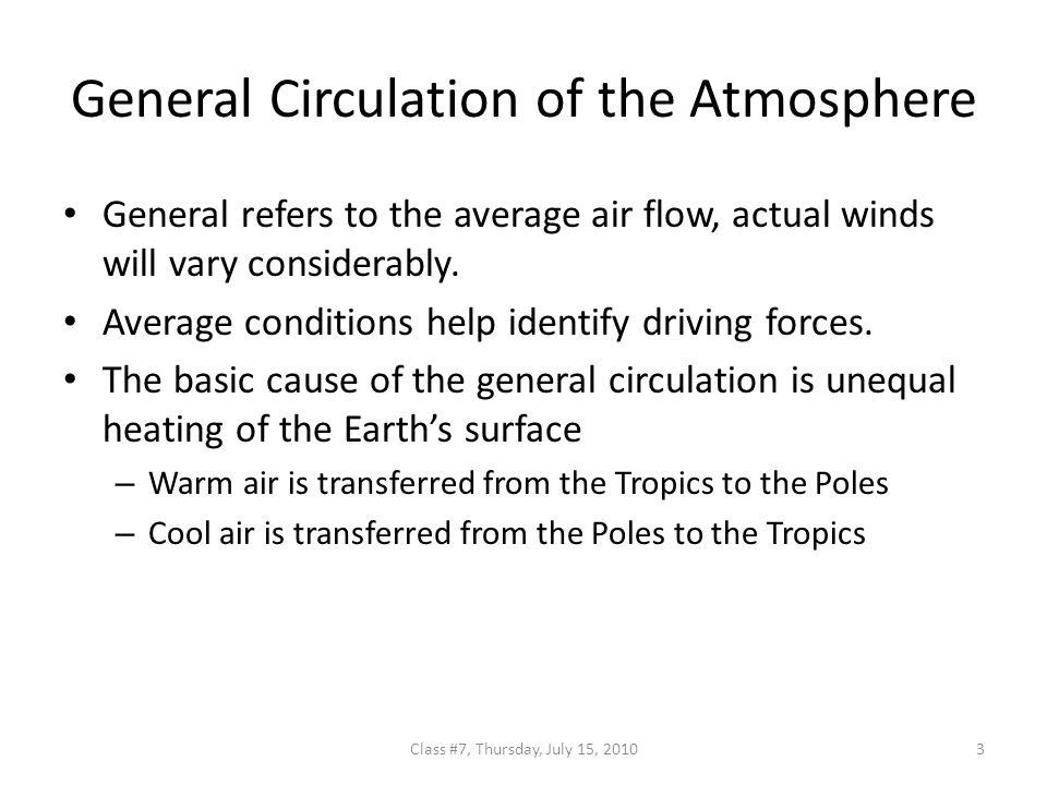 General Circulation of the Atmosphere General refers to the average air flow, actual winds will vary considerably.
