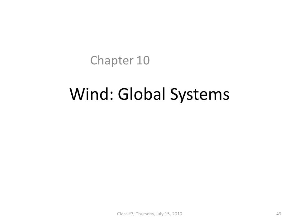 Wind: Global Systems Chapter 10 49Class #7, Thursday, July 15, 2010