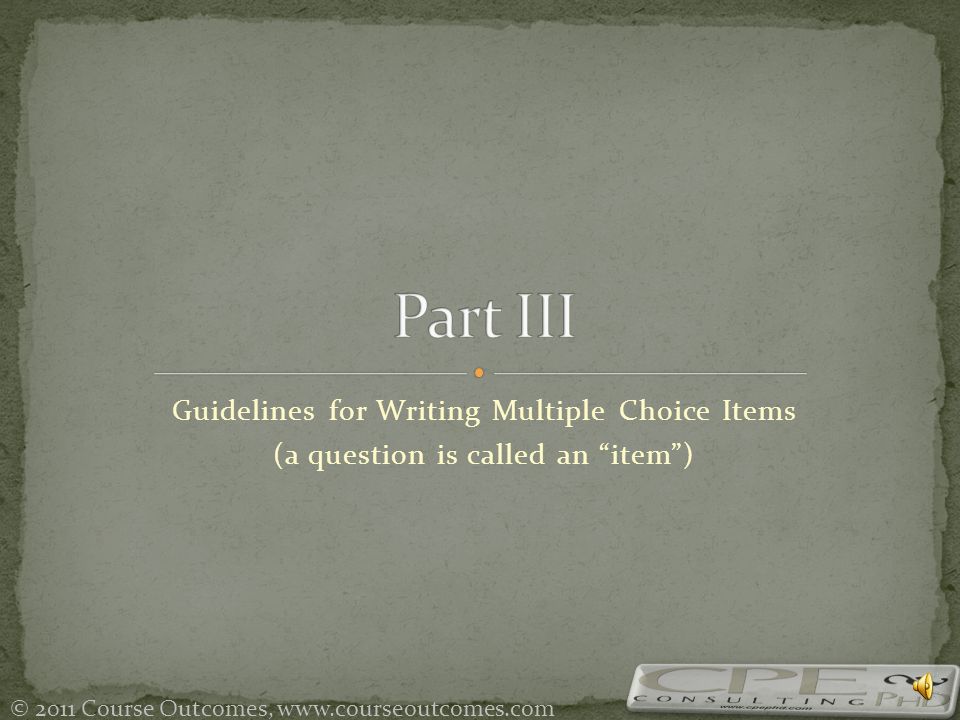 An introduction to hour 3: Guidelines for item writing © 2011 Course Outcomes,