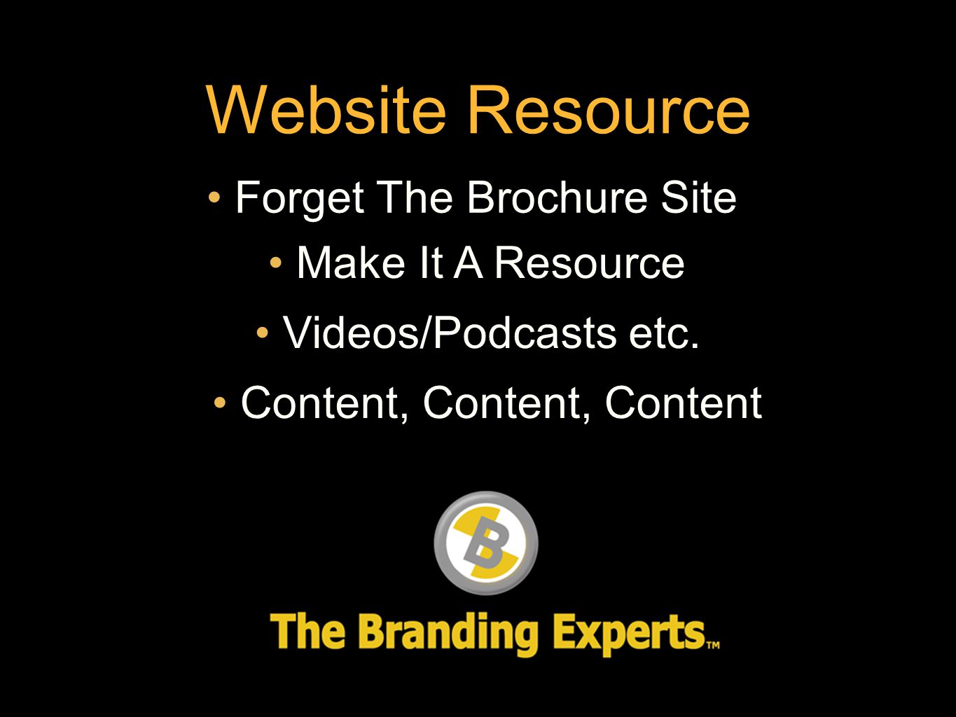 Website Resource Forget The Brochure Site Make It A Resource Videos/Podcasts etc.