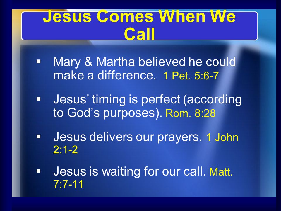   Mary & Martha believed he could make a difference.