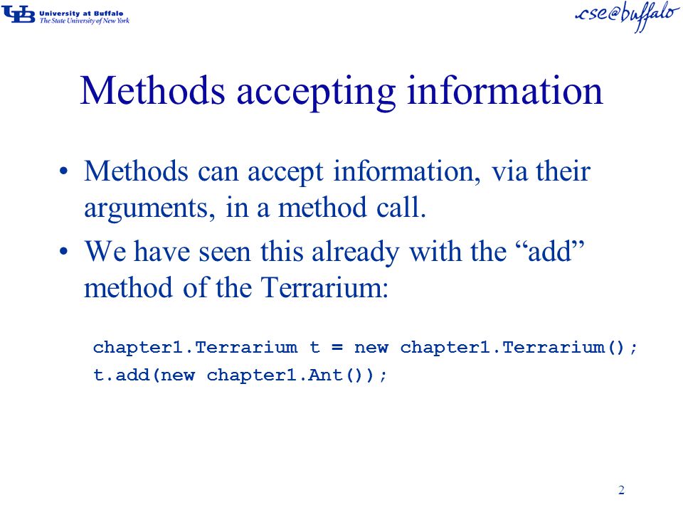 Methods accepting information Methods can accept information, via their arguments, in a method call.