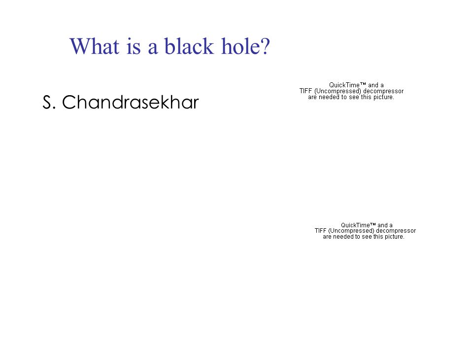 What is a black hole S. Chandrasekhar