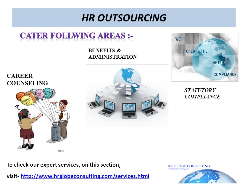 HR OUTSOURCING STATUTORY COMPLIANCE BENEFITS & ADMINISTRATION CAREER COUNSELING To check our expert services, on this section, visit-