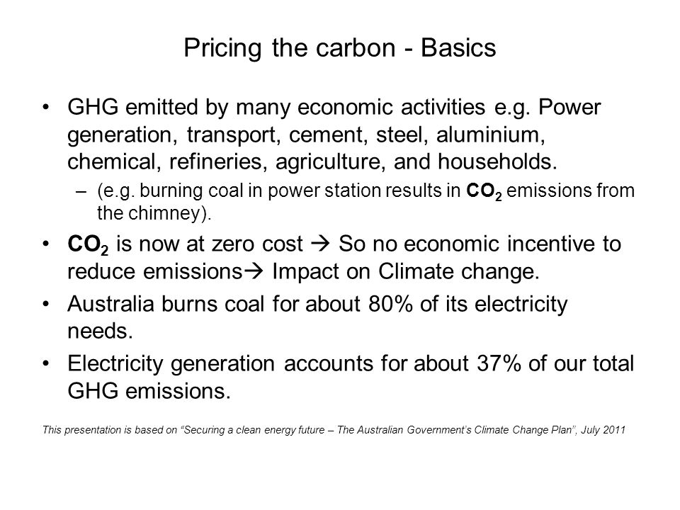 Pricing the carbon - Basics GHG emitted by many economic activities e.g.