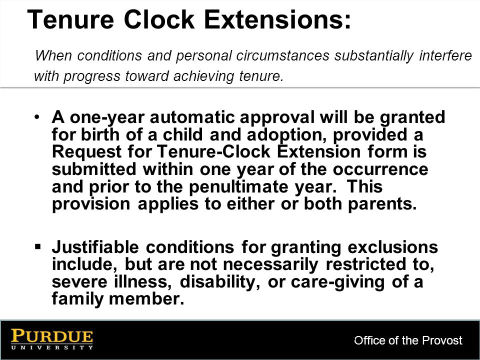 Office of the Provost 8 Tenure Clock Extensions: When conditions and personal circumstances substantially interfere with progress toward achieving tenure.
