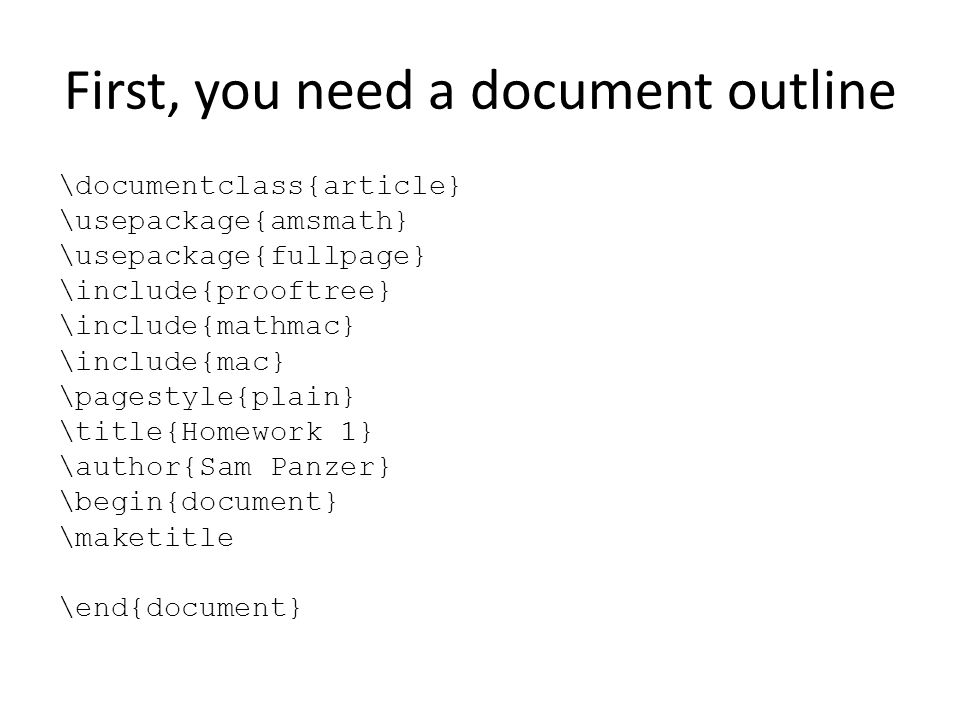 LaTeX for CIS 160. First, you need a document outline  \documentclass{article} \usepackage{amsmath} \usepackage{fullpage}  \include{prooftree} \include{mathmac} - ppt download