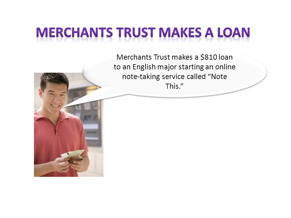 Merchants Trust makes a $810 loan to an English major starting an online note-taking service called Note This.