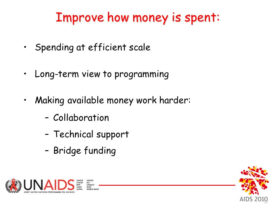 Improve how money is spent: Spending at efficient scale Long-term view to programming Making available money work harder: –Collaboration –Technical support –Bridge funding 20