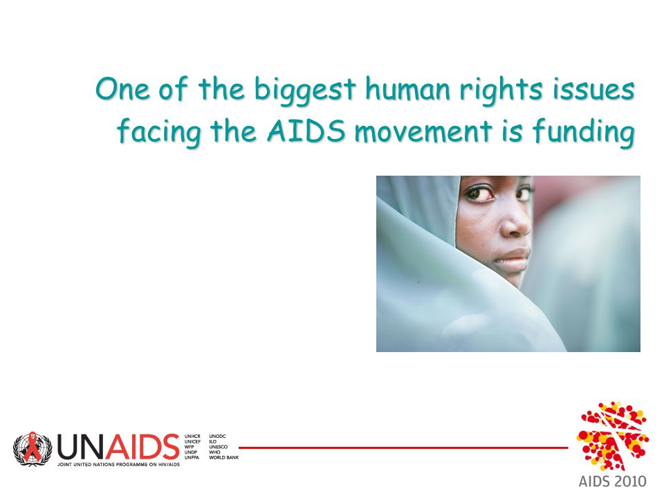 One of the biggest human rights issues facing the AIDS movement is funding