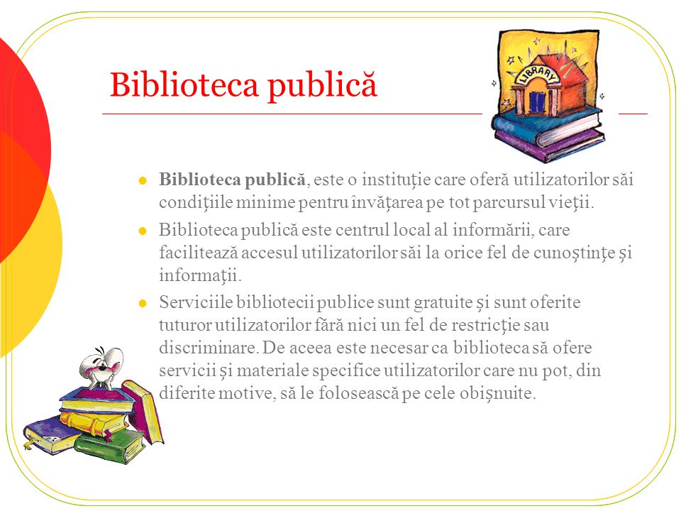 DEZVOLTAREA SERVICIILOR DE BIBLIOTECĂ. Biblioteca publică Biblioteca  publică, este o instituie care oferă utilizatorilor săi condiiile minime  pentru învăarea. - ppt download