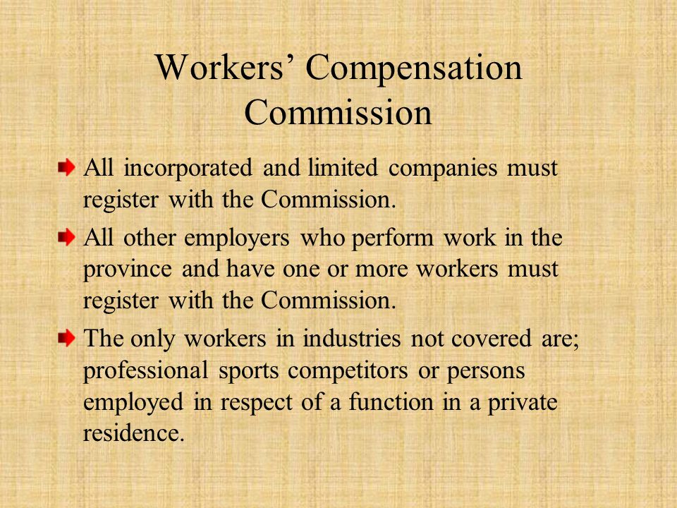 Workers’ Compensation Commission All incorporated and limited companies must register with the Commission.