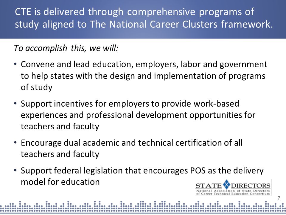 7 CTE is delivered through comprehensive programs of study aligned to The National Career Clusters framework.