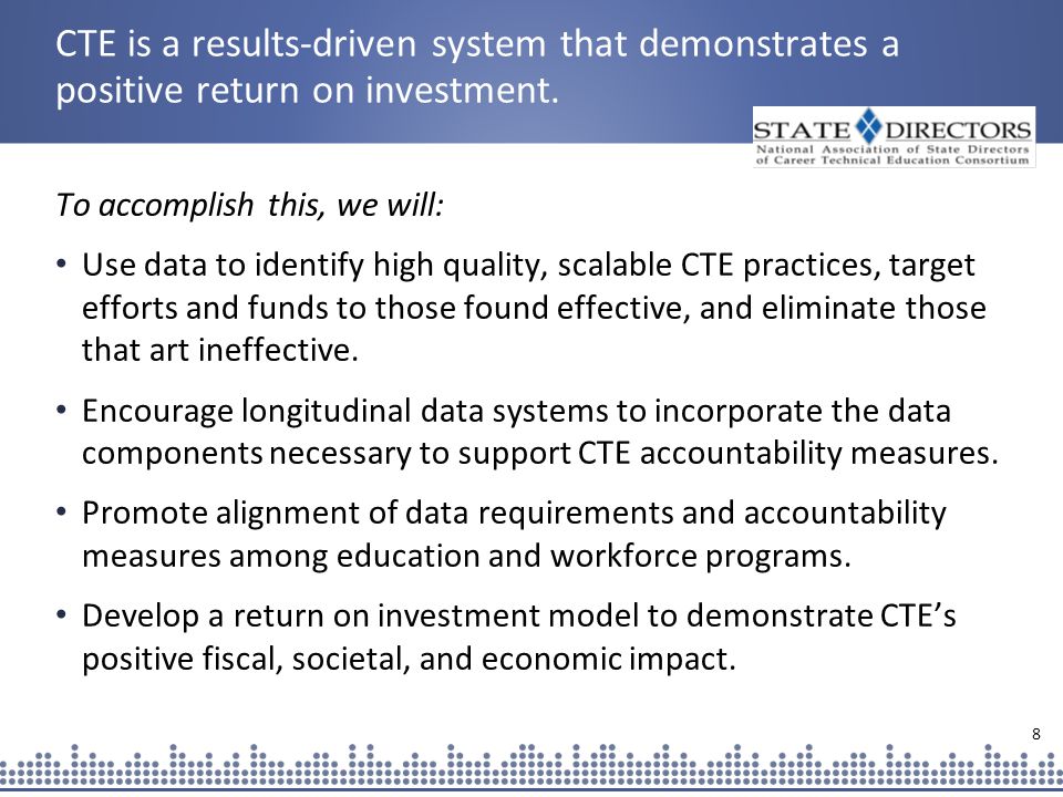 8 CTE is a results-driven system that demonstrates a positive return on investment.