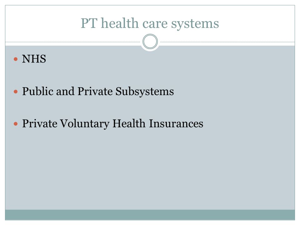 PT health care systems NHS Public and Private Subsystems Private Voluntary Health Insurances