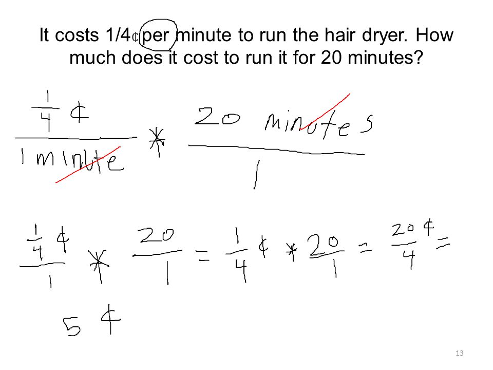 It costs 1/4 per minute to run the hair dryer. How much does it cost to run it for 20 minutes 13