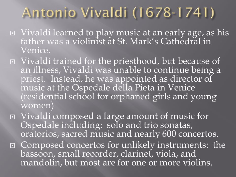  Vivaldi learned to play music at an early age, as his father was a violinist at St.