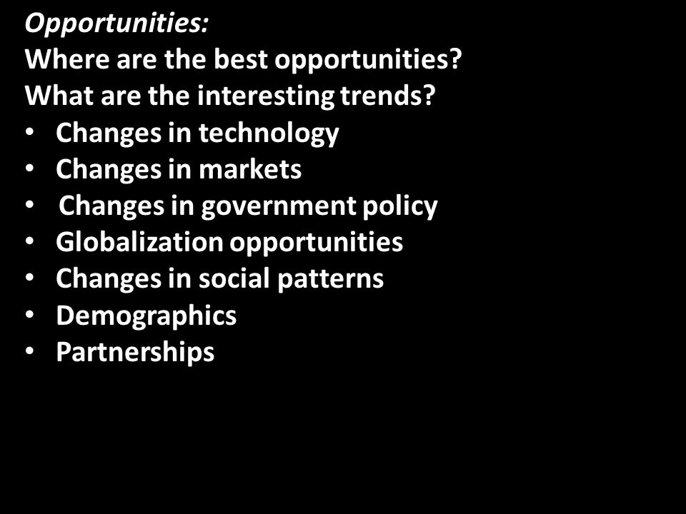 Opportunities: Where are the best opportunities. What are the interesting trends.