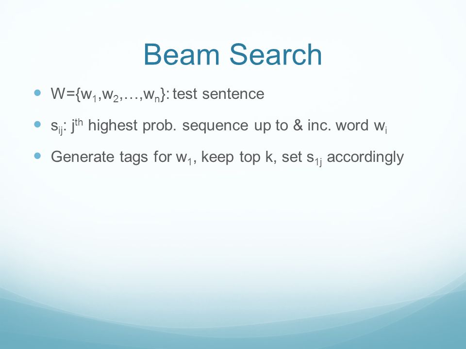 Beam Search W={w 1,w 2,…,w n }: test sentence s ij : j th highest prob.