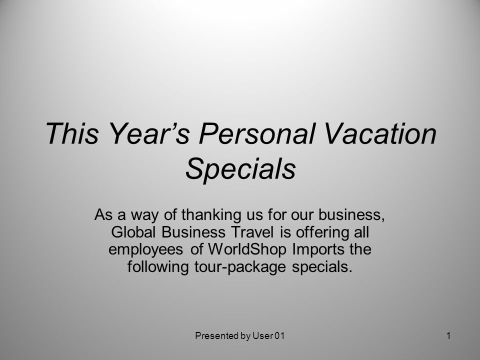 This Year’s Personal Vacation Specials As a way of thanking us for our business, Global Business Travel is offering all employees of WorldShop Imports the following tour-package specials.
