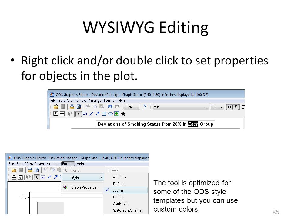 85 WYSIWYG Editing Right click and/or double click to set properties for objects in the plot.