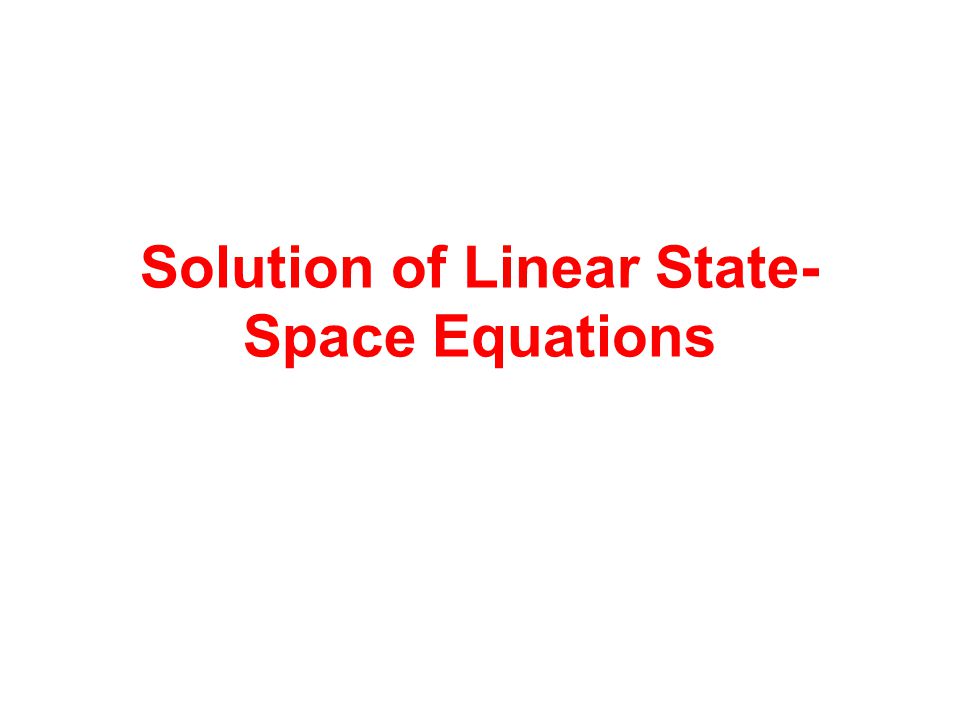 Solution of Linear State- Space Equations