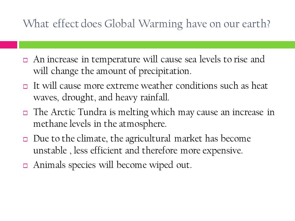 What effect does Global Warming have on our earth.