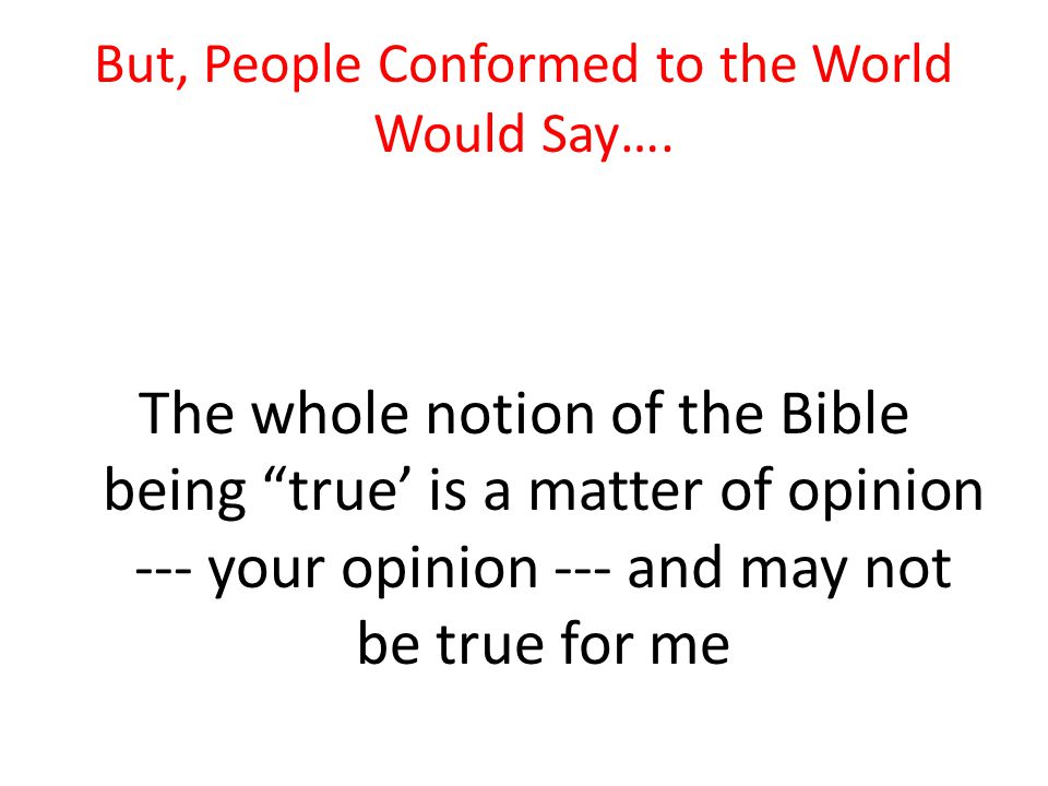 But, People Conformed to the World Would Say….