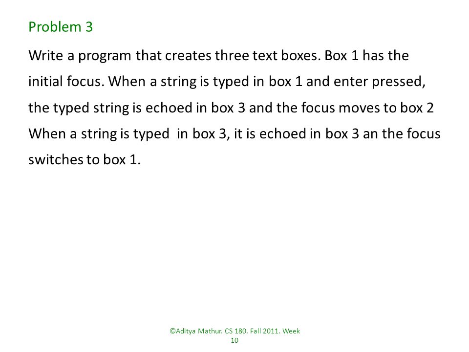 Problem 3 Write a program that creates three text boxes.