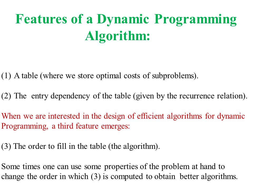 Features of a Dynamic Programming Algorithm: (1)A table (where we store optimal costs of subproblems).