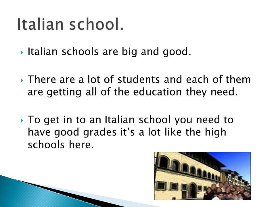  Italian schools are big and good.