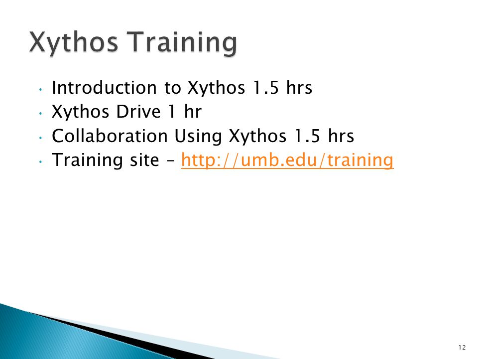  Introduction to Xythos 1.5 hrs  Xythos Drive 1 hr  Collaboration Using Xythos 1.5 hrs  Training site –   12