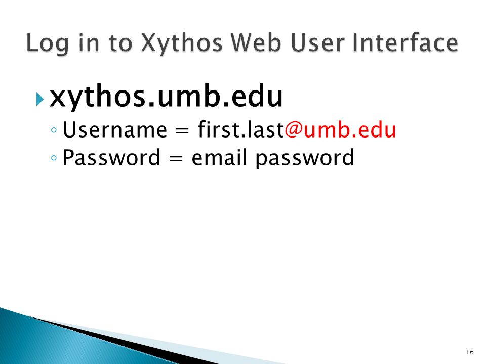  xythos.umb.edu ◦ Username = ◦ Password =  password 16