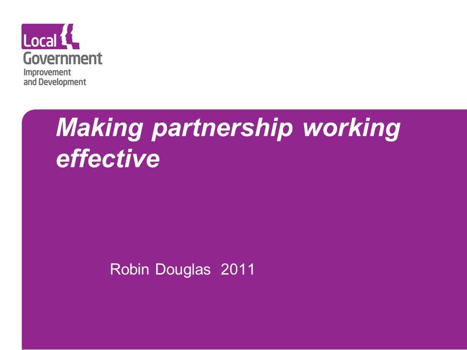 Making partnership working effective Robin Douglas 2011