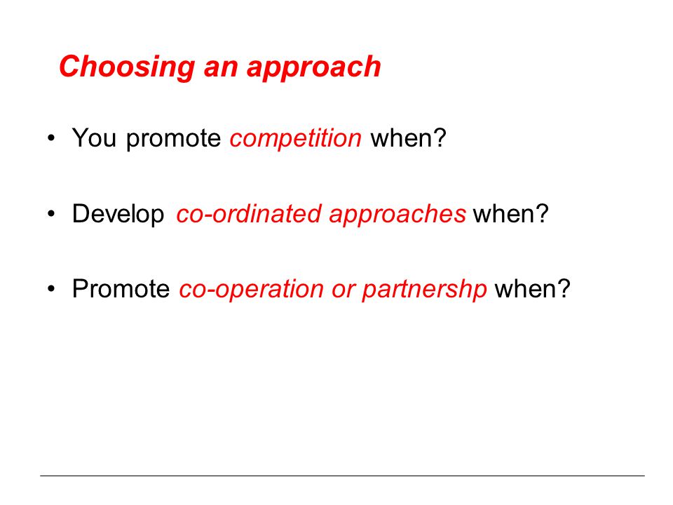 Choosing an approach You promote competition when.