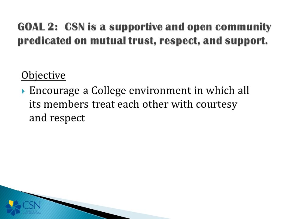 Objective  Encourage a College environment in which all its members treat each other with courtesy and respect