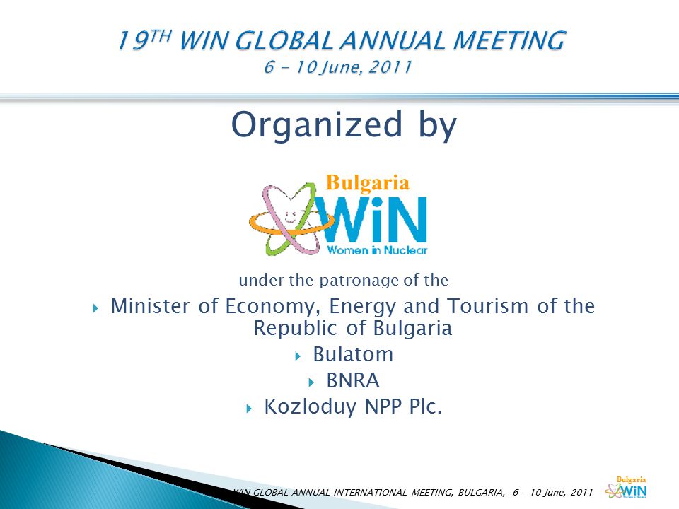 Bulgaria Organized by under the patronage of the  Minister of Economy, Energy and Tourism of the Republic of Bulgaria  Bulatom  BNRA  Kozloduy NPP Plc.
