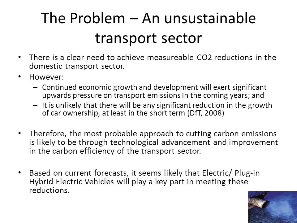 The Problem – An unsustainable transport sector There is a clear need to achieve measureable CO2 reductions in the domestic transport sector.