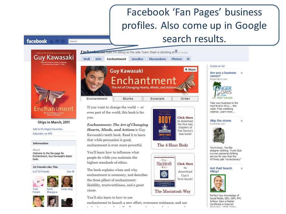 Facebook ‘Fan Pages’ business profiles. Also come up in Google search results.